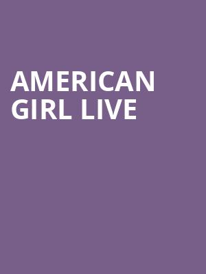 American Girl Live, Kirby Center for the Performing Arts, Wilkes Barre