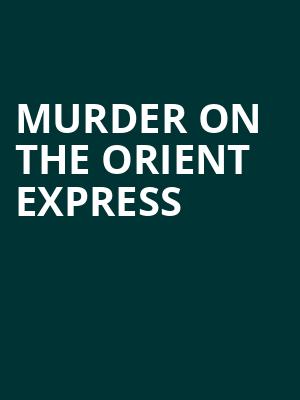 Murder on the Orient Express, Kirby Center for the Performing Arts, Wilkes Barre