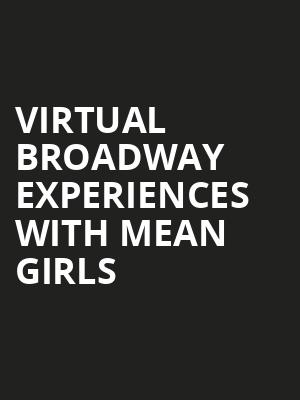 Virtual Broadway Experiences with MEAN GIRLS, Virtual Experiences for Wilkes Barre, Wilkes Barre