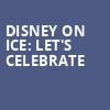 Disney On Ice Lets Celebrate, Mohegan Sun Arena, Wilkes Barre