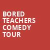 Bored Teachers Comedy Tour, Kirby Center for the Performing Arts, Wilkes Barre