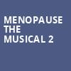 Menopause The Musical 2, Kirby Center for the Performing Arts, Wilkes Barre