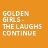 Golden Girls The Laughs Continue, Kirby Center for the Performing Arts, Wilkes Barre