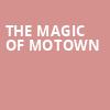 The Magic of Motown, Kirby Center for the Performing Arts, Wilkes Barre