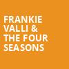 Frankie Valli The Four Seasons, Kirby Center for the Performing Arts, Wilkes Barre